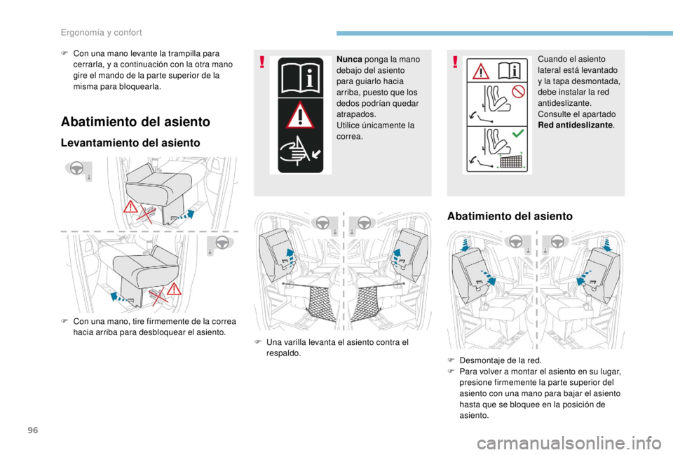 PEUGEOT EXPERT 2018  Manual del propietario (in Spanish) 96
Abatimiento del asiento
Levantamiento del asiento
F Con una mano, tire firmemente de la correa hacia arriba para desbloquear el asiento.  Nunca
 ponga la mano 
debajo del asiento 
para guiarlo haci