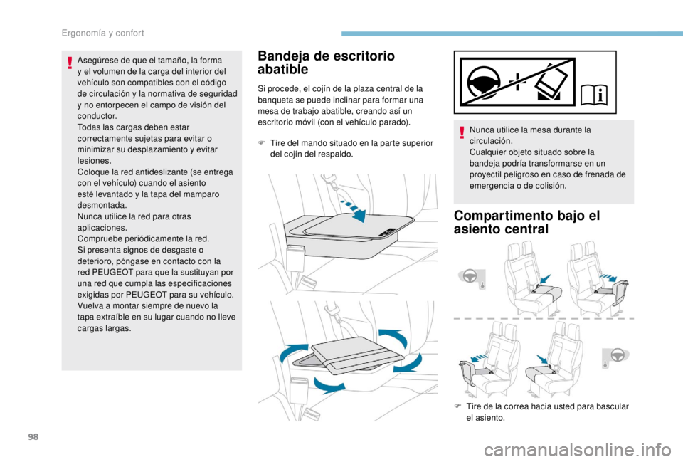 PEUGEOT EXPERT 2018  Manual del propietario (in Spanish) 98
Asegúrese de que el tamaño, la forma 
y el volumen de la carga del interior del 
vehículo son compatibles con el código 
de circulación y la normativa de seguridad 
y no entorpecen el campo de