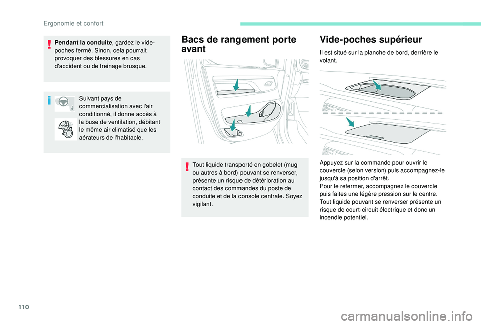 PEUGEOT EXPERT 2018 Manuel du propriétaire (in French) 110
Bacs de rangement porte
avant
Tout liquide transporté en gobelet (mug
ou autres à bord) pouvant se renverser,
présente un risque de détérioration au
contact des commandes du poste de
con PEUGEOT EXPERT 2018 Manuel du propriétaire (in French) 110
Bacs de rangement porte
avant
Tout liquide transporté en gobelet (mug
ou autres à bord) pouvant se renverser,
présente un risque de détérioration au
contact des commandes du poste de
con
