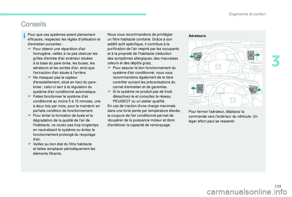PEUGEOT EXPERT 2018  Manuel du propriétaire (in French) 123
Conseils
Pour que ces systèmes soient pleinement 
efficaces, respectez les règles d'utilisation et 
d'entretien suivantes  :
F
 
P
 our obtenir une répartition d'air 
homogène, vei