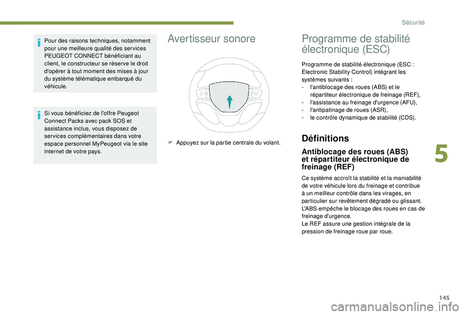 PEUGEOT EXPERT 2018  Manuel du propriétaire (in French) 145
Avertisseur sonore
F Appuyez sur la partie centrale du volant.
Programme de stabilité 
électronique (ESC)
Programme de stabilité électronique (ESC : 
E lectronic Stability Control) intégrant 