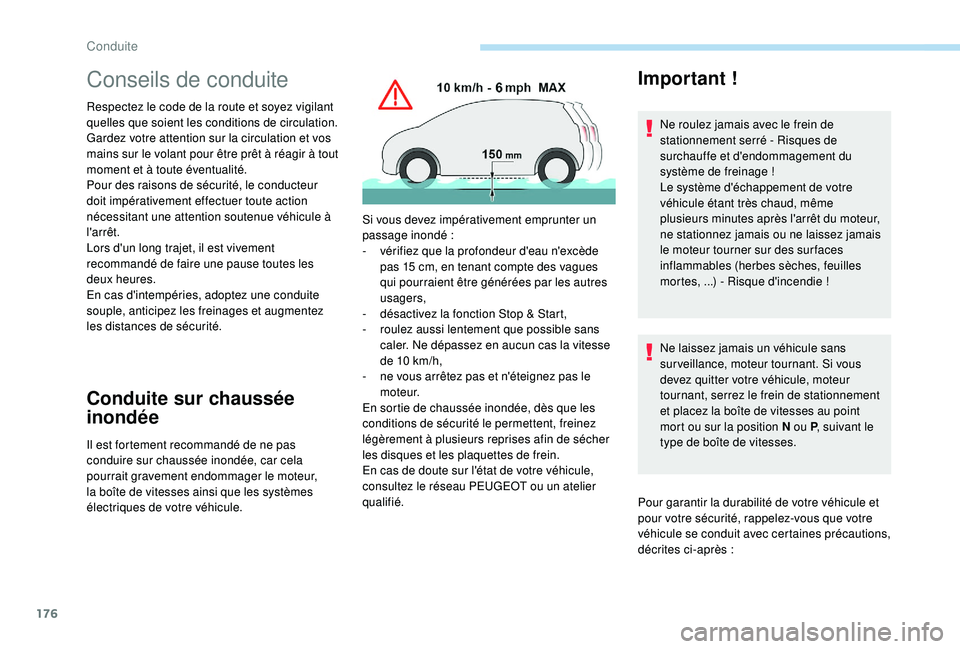 PEUGEOT EXPERT 2018  Manuel du propriétaire (in French) 176
Conseils de conduite
Respectez le code de la route et soyez vigilant 
quelles que soient les conditions de circulation.
Gardez votre attention sur la circulation et vos 
mains sur le volant pour 