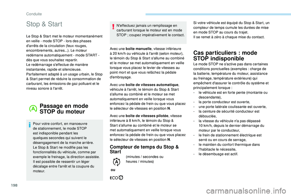 PEUGEOT EXPERT 2018  Manuel du propriétaire (in French) 198
Stop & Start
Le Stop & Start met le moteur momentanément 
en veille - mode STOP - lors des phases 
d'arrêts de la circulation (feux rouges, 
encombrements, autres...). Le moteur 
redémarre 
