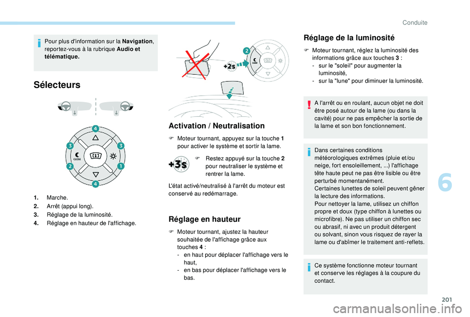 PEUGEOT EXPERT 2018  Manuel du propriétaire (in French) 201
Pour plus d'information sur la Navigation, 
reportez-vous à la rubrique Audio et 
télématique.
Sélecteurs
Activation  / Neutralisation
1.Marche.
2. Arrêt (appui long).
3. Réglage de la l