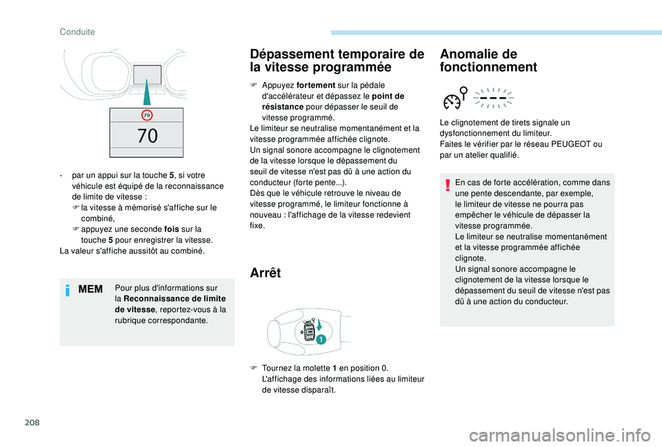 PEUGEOT EXPERT 2018  Manuel du propriétaire (in French) 208
Pour plus d'informations sur 
la Reconnaissance de limite 
de vitesse, reportez-vous à la 
rubrique correspondante.
Dépassement temporaire de 
la vitesse programmée
F Appuyez  f ortement su
