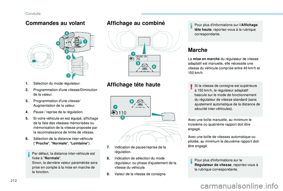 PEUGEOT EXPERT 2018  Manuel du propriétaire (in French) 212
Commandes au volant
1.Sélection du mode régulateur.
2. Programmation d'une vitesse/Diminution 
de la valeur.
3. Programmation d'une vitesse/
Augmentation de la valeur.
4. Pause
  / repri