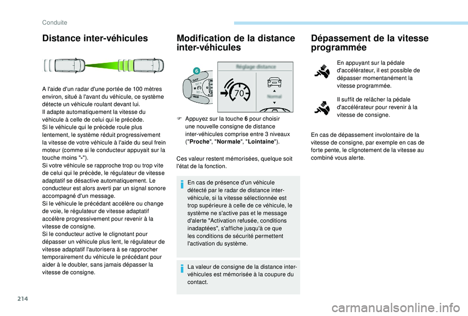 PEUGEOT EXPERT 2018  Manuel du propriétaire (in French) 214
Distance inter-véhicules Modification de la distance inter-véhicules
Ces valeur restent mémorisées, quelque soit 
l'état de la fonction.
En cas de présence d'un véhicule 
détecté 