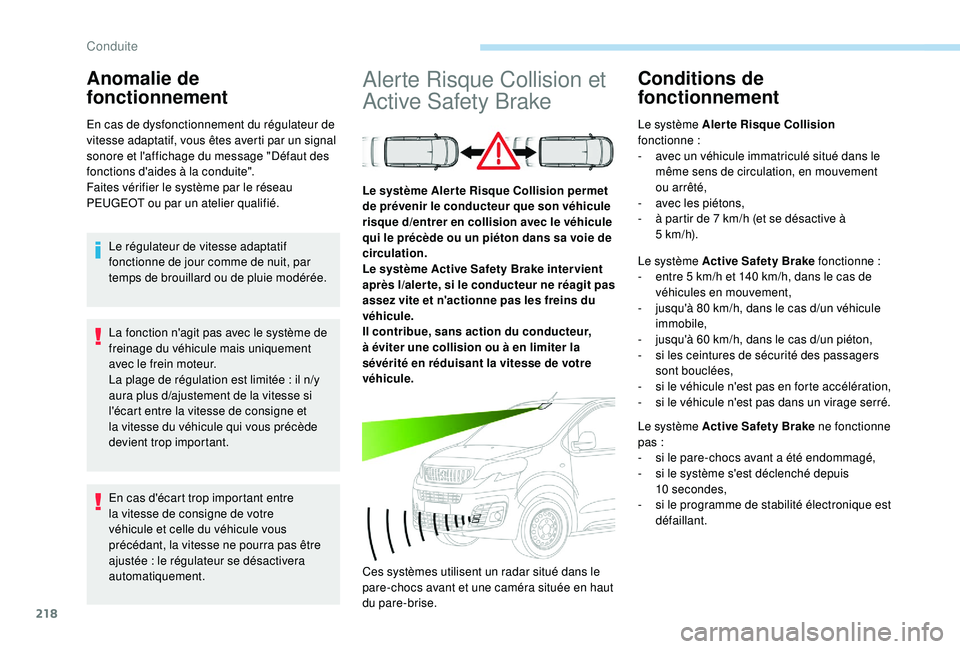 PEUGEOT EXPERT 2018  Manuel du propriétaire (in French) 218
La fonction n'agit pas avec le système de 
freinage du véhicule mais uniquement 
avec le frein moteur.
La plage de régulation est limitée  : il n
/y 
a

ura plus d
/a
 justement de la vite