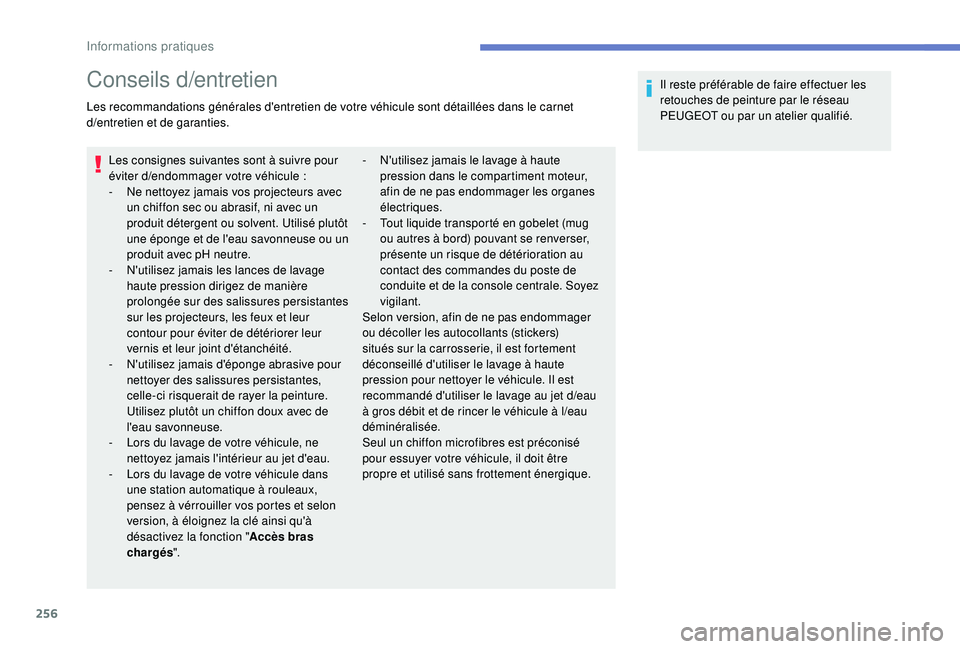 PEUGEOT EXPERT 2018  Manuel du propriétaire (in French) 256
Conseils d/entretien
Les recommandations générales d'entretien de votre véhicule sont détaillées dans le carnet 
d/e
ntretien et de garanties.
Les consignes suivantes sont à suivre pour 