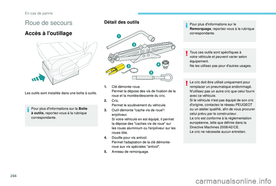 PEUGEOT EXPERT 2018  Manuel du propriétaire (in French) 266
Roue de secours
Accès à l'outillage
Pour plus d'informations sur la Boîte 
à outils, reportez-vous à la rubrique 
correspondante.
Détail des outilsPour plus d'informations sur le