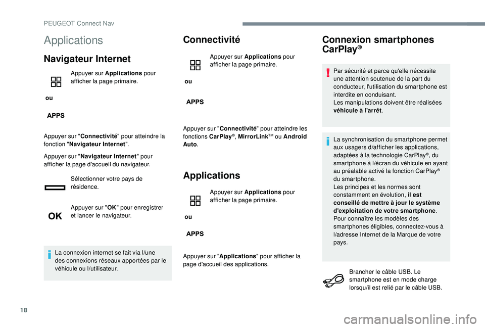 PEUGEOT EXPERT 2018  Manuel du propriétaire (in French) 18
Applications
Navigateur Internet
 ou Appuyer sur Applications
 pour 
afficher la page primaire.
Appuyer sur " Connectivité " pour atteindre la 
fonction " Navigateur Internet ".
Ap