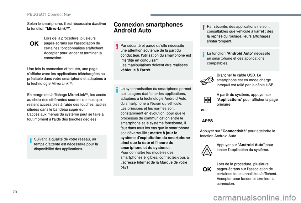 PEUGEOT EXPERT 2018  Manuel du propriétaire (in French) 20
Selon le smartphone, il est nécessaire d/activer 
la fonction " MirrorLinkTM".
Lors de la procédure, plusieurs 
pages-écrans sur l'association de 
certaines fonctionnalités s
/a

ff