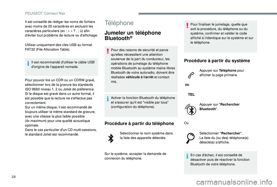 PEUGEOT EXPERT 2018  Manuel du propriétaire (in French) 28
Il est conseillé de rédiger les noms de fichiers 
avec moins de 20 caractères en excluant les 
caractères particuliers (ex  : « » ?   .   ; ù) afin 
d'éviter tout problème de lecture o