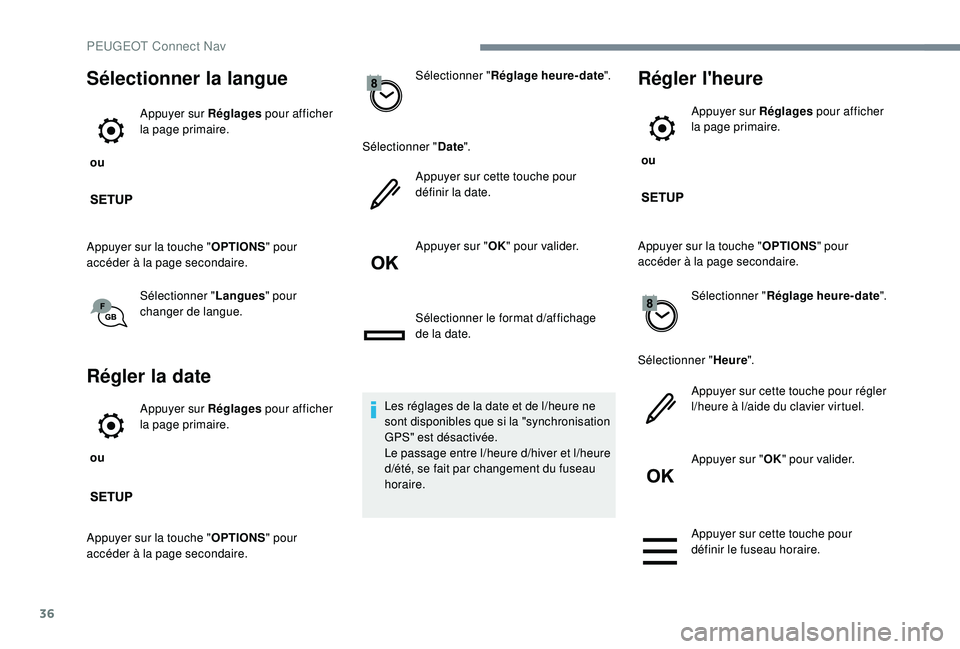 PEUGEOT EXPERT 2018  Manuel du propriétaire (in French) 36
Sélectionner la langue
 ou Appuyer sur Réglages
 pour afficher 
la page primaire.
Appuyer sur la touche " OPTIONS" pour 
accéder à la page secondaire.
Sélectionner " Langues" p