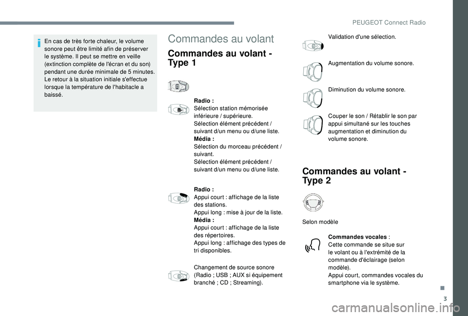 PEUGEOT EXPERT 2018  Manuel du propriétaire (in French) 3
En cas de très forte chaleur, le volume 
sonore peut être limité afin de préser ver 
le système. Il peut se mettre en veille 
(extinction complète de l'écran et du son) 
pendant une duré