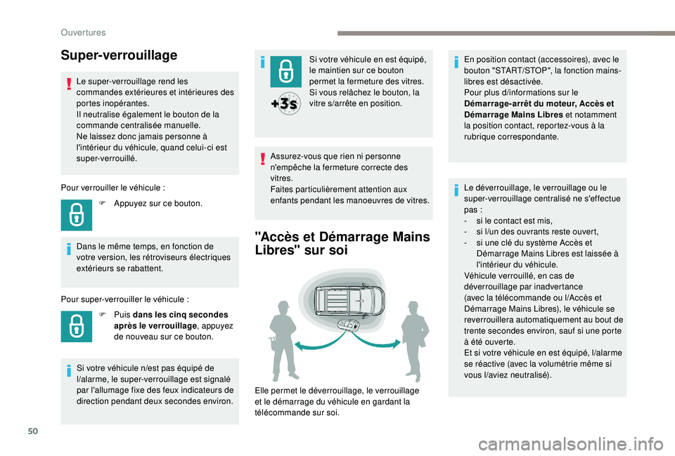 PEUGEOT EXPERT 2018 Manuel du propriétaire (in French) 50
Super-verrouillage
Le super-verrouillage rend les
commandes extérieures et intérieures des
portes inopérantes.
Il neutralise également le bouton de la
commande centralisée manuelle.
Ne lais PEUGEOT EXPERT 2018 Manuel du propriétaire (in French) 50
Super-verrouillage
Le super-verrouillage rend les
commandes extérieures et intérieures des
portes inopérantes.
Il neutralise également le bouton de la
commande centralisée manuelle.
Ne lais