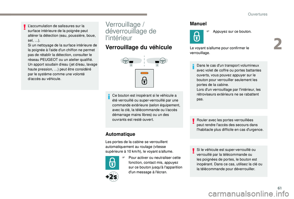 PEUGEOT EXPERT 2018 Manuel du propriétaire (in French) 61
L'accumulation de salissures sur la
sur face intérieure de la poignée peut
altérer la détection (eau, poussière, boue,
s e l , …) .
Si un nettoyage de la sur face intérieure de
la PEUGEOT EXPERT 2018 Manuel du propriétaire (in French) 61
L'accumulation de salissures sur la
sur face intérieure de la poignée peut
altérer la détection (eau, poussière, boue,
s e l , …) .
Si un nettoyage de la sur face intérieure de
la