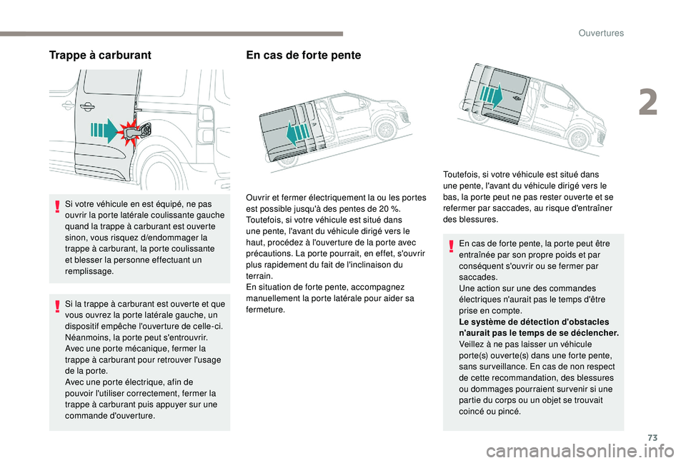 PEUGEOT EXPERT 2018 Manuel du propriétaire (in French) 73
Trappe à carburant
Si votre véhicule en est équipé, ne pas
ouvrir la porte latérale coulissante gauche
quand la trappe à carburant est ouverte
sinon, vous risquez d
/endo
mmager la
trappe PEUGEOT EXPERT 2018 Manuel du propriétaire (in French) 73
Trappe à carburant
Si votre véhicule en est équipé, ne pas
ouvrir la porte latérale coulissante gauche
quand la trappe à carburant est ouverte
sinon, vous risquez d
/endo
mmager la
trappe