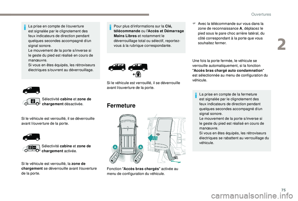 PEUGEOT EXPERT 2018 Manuel du propriétaire (in French) 75
La prise en compte de l/ouverture
est signalée par le clignotement des
feux indicateurs de direction pendant
quelques
secondes accompagné d
/u
n
signal sonore.
Le mouvement de la porte s
PEUGEOT EXPERT 2018 Manuel du propriétaire (in French) 75
La prise en compte de l/ouverture
est signalée par le clignotement des
feux indicateurs de direction pendant
quelques
secondes accompagné d
/u
n
signal sonore.
Le mouvement de la porte s