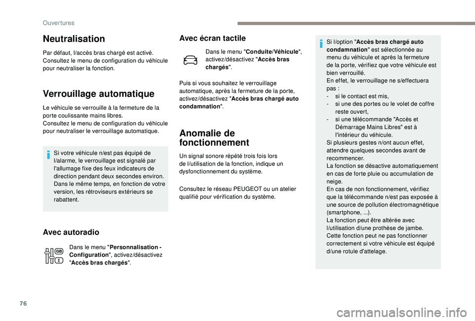 PEUGEOT EXPERT 2018 Manuel du propriétaire (in French) 76
Neutralisation
Par défaut, l/accès bras chargé est activé.
Consultez le menu de configuration du véhicule
pour neutraliser la fonction.
Verrouillage automatique
Le véhicule se verrouille à PEUGEOT EXPERT 2018 Manuel du propriétaire (in French) 76
Neutralisation
Par défaut, l/accès bras chargé est activé.
Consultez le menu de configuration du véhicule
pour neutraliser la fonction.
Verrouillage automatique
Le véhicule se verrouille à