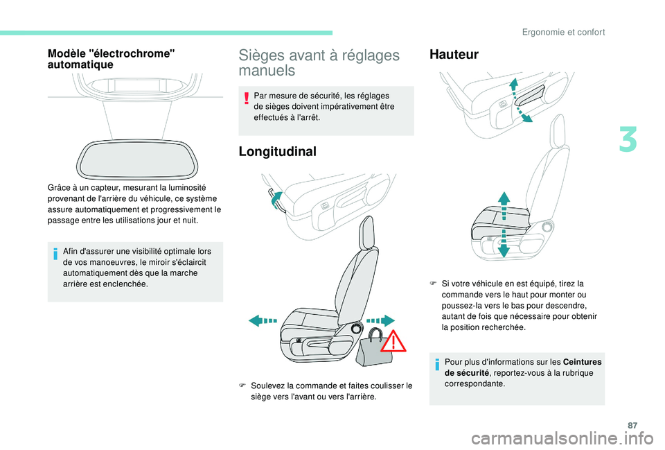 PEUGEOT EXPERT 2018  Manuel du propriétaire (in French) 87
Modèle "électrochrome" 
automatique
Afin d'assurer une visibilité optimale lors 
de vos manoeuvres, le miroir s'éclaircit 
automatiquement dès que la marche 
arrière est encle