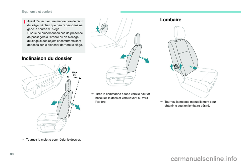 PEUGEOT EXPERT 2018  Manuel du propriétaire (in French) 88
Avant d'effectuer une manoeuvre de recul 
du siège, vérifiez que rien ni personne ne 
gêne la course du siège.
Risque de pincement en cas de présence 
de passagers à l'arrière ou de 
