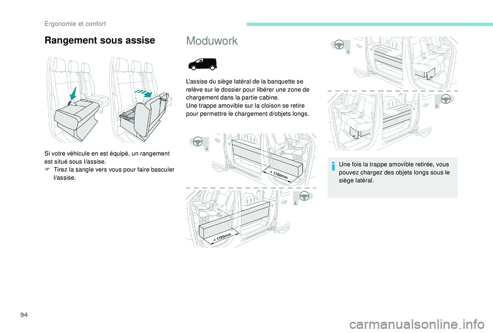 PEUGEOT EXPERT 2018 Manuel du propriétaire (in French) 94
Rangement sous assise
Si votre véhicule en est équipé, un rangement
est situé sous l/assise.
F
T
irez la sangle vers vous pour faire basculer
l
/a
ssise.
Moduwork
L'assise du siège l PEUGEOT EXPERT 2018 Manuel du propriétaire (in French) 94
Rangement sous assise
Si votre véhicule en est équipé, un rangement
est situé sous l/assise.
F
T
irez la sangle vers vous pour faire basculer
l
/a
ssise.
Moduwork
L'assise du siège l