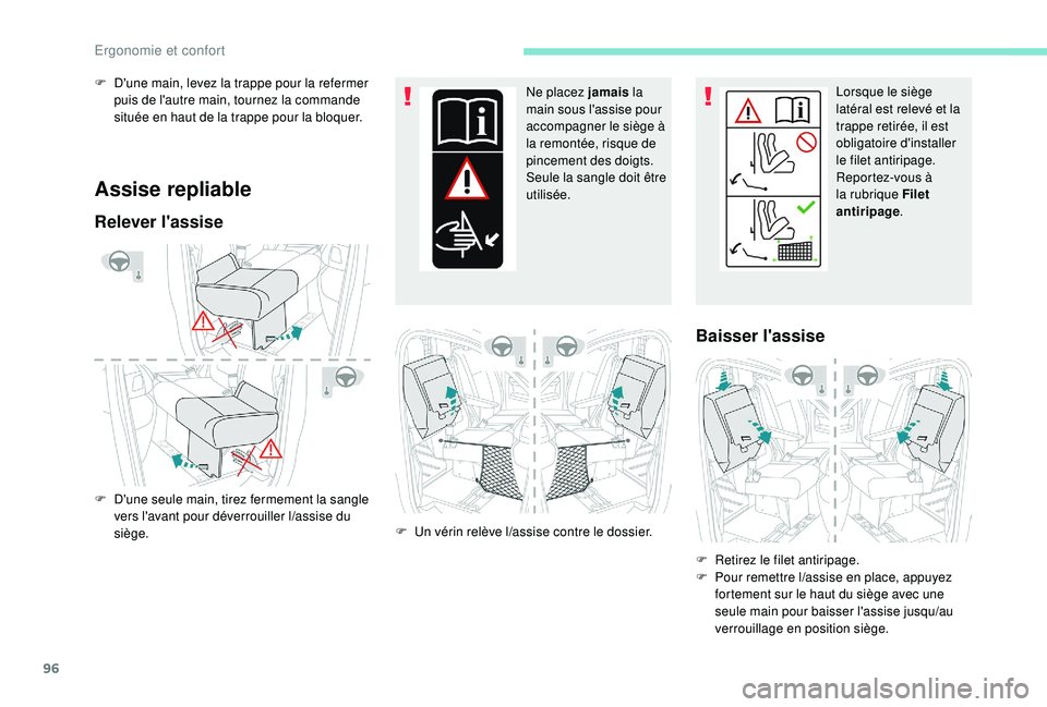 PEUGEOT EXPERT 2018 Manuel du propriétaire (in French) 96
Assise repliable
Relever l'assise
F D'une seule main, tirez fermement la sangle vers l'avant pour déverrouiller l/a ssise du
siège. Ne placez jamais
la
main sous l'assise pour PEUGEOT EXPERT 2018 Manuel du propriétaire (in French) 96
Assise repliable
Relever l'assise
F D'une seule main, tirez fermement la sangle vers l'avant pour déverrouiller l/a ssise du
siège. Ne placez jamais
la
main sous l'assise pour