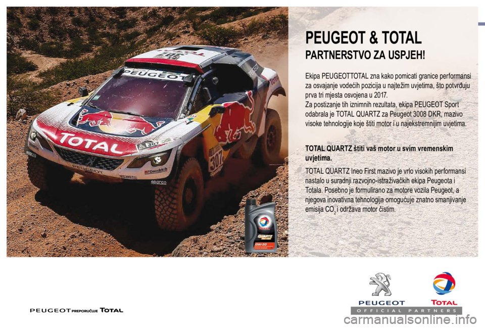 PEUGEOT EXPERT 2018  Upute Za Rukovanje (in Croatian) PEUGEOT & TOTAL
Ekipa PEUGEOTTOTAL zna kako pomicati granice performansi 
za osvajanje vodećih pozicija u najtežim uvjetima, što potvrđuju 
prva tri mjesta osvojena u 2017.
Za postizanje tih iznim