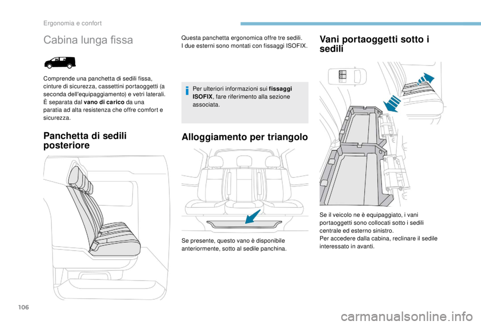 PEUGEOT EXPERT 2018  Manuale duso (in Italian) 106
Cabina lunga fissa
Panchetta di sedili 
posterioreAlloggiamento per triangolo Vani portaoggetti sotto i 
sedili
Per ulteriori informazioni sui fissaggi 
ISOFIX
, fare riferimento alla sezione 
ass