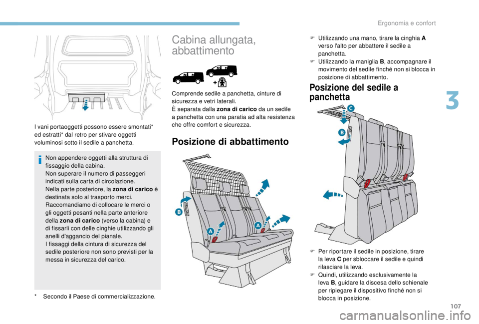 PEUGEOT EXPERT 2018 Manuale duso (in Italian) 107
Non appendere oggetti alla struttura di
fissaggio della cabina.
Non superare il numero di passeggeri
indicati sulla carta di circolazione.
Nella parte posteriore, la zona di carico è
destinata PEUGEOT EXPERT 2018 Manuale duso (in Italian) 107
Non appendere oggetti alla struttura di
fissaggio della cabina.
Non superare il numero di passeggeri
indicati sulla carta di circolazione.
Nella parte posteriore, la zona di carico è
destinata