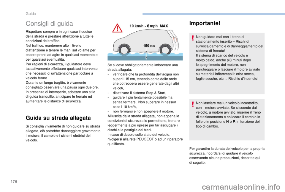 PEUGEOT EXPERT 2018 Manuale duso (in Italian) 176
Consigli di guida
Rispettare sempre e in ogni caso il codice
della strada e prestare attenzione a tutte le
condizioni del traffico.
Nel traffico, mantenere alto il livello
d'attenzione e te PEUGEOT EXPERT 2018 Manuale duso (in Italian) 176
Consigli di guida
Rispettare sempre e in ogni caso il codice
della strada e prestare attenzione a tutte le
condizioni del traffico.
Nel traffico, mantenere alto il livello
d'attenzione e te