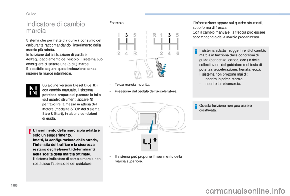 PEUGEOT EXPERT 2018 Manuale duso (in Italian) 188
Indicatore di cambio
marcia
Sistema che permette di ridurre il consumo del
carburante raccomandando l'inserimento della
marcia più adatta.
In funzione della situazione di guida e
dell' PEUGEOT EXPERT 2018 Manuale duso (in Italian) 188
Indicatore di cambio
marcia
Sistema che permette di ridurre il consumo del
carburante raccomandando l'inserimento della
marcia più adatta.
In funzione della situazione di guida e
dell'