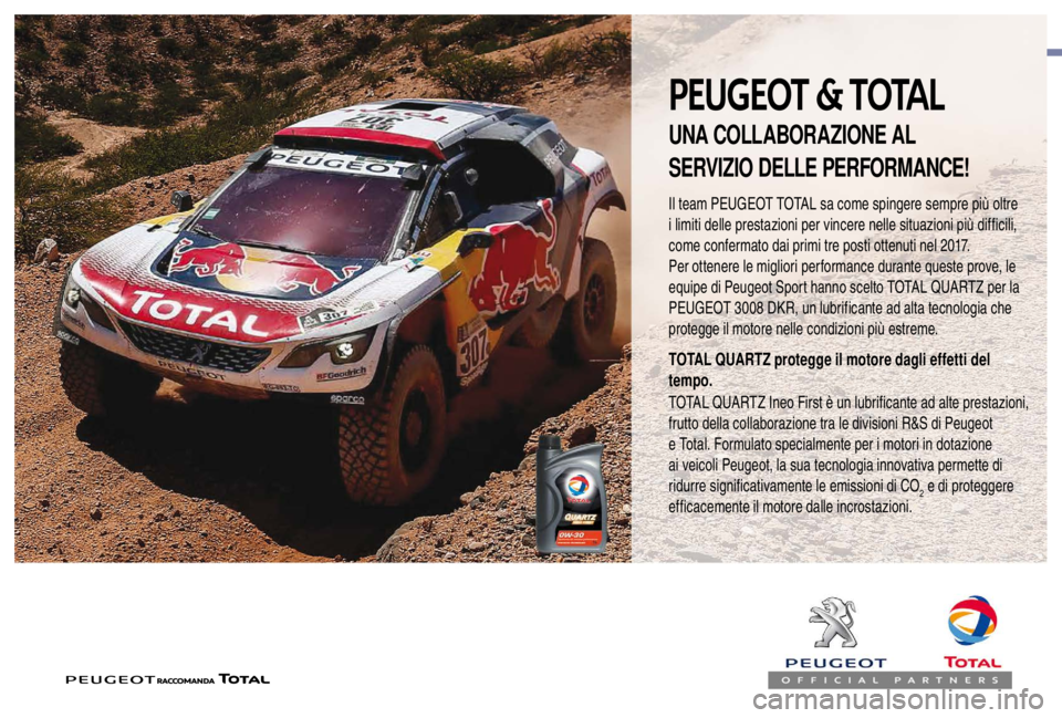 PEUGEOT EXPERT 2018 Manuale duso (in Italian) PEUGEOT & TOTAL
Il team PEUGEOT TOTAL sa come spingere sempre più oltre
i limiti delle prestazioni per vincere nelle situazioni più difficili,
come confermato dai primi tre posti ottenuti nel 2017 PEUGEOT EXPERT 2018 Manuale duso (in Italian) PEUGEOT & TOTAL
Il team PEUGEOT TOTAL sa come spingere sempre più oltre
i limiti delle prestazioni per vincere nelle situazioni più difficili,
come confermato dai primi tre posti ottenuti nel 2017
