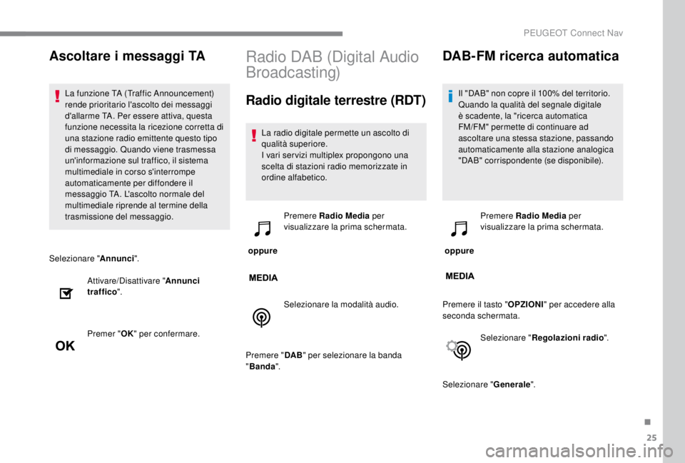 PEUGEOT EXPERT 2018 Manuale duso (in Italian) 25
Selezionare "Annunci".
Attivare/Disattivare " Annunci
traffico ".
Premer " OK" per confermare.
Radio DAB (Digital Audio
Broadcasting)
Radio digitale terrestre (RDT)
La rad PEUGEOT EXPERT 2018 Manuale duso (in Italian) 25
Selezionare "Annunci".
Attivare/Disattivare " Annunci
traffico ".
Premer " OK" per confermare.
Radio DAB (Digital Audio
Broadcasting)
Radio digitale terrestre (RDT)
La rad