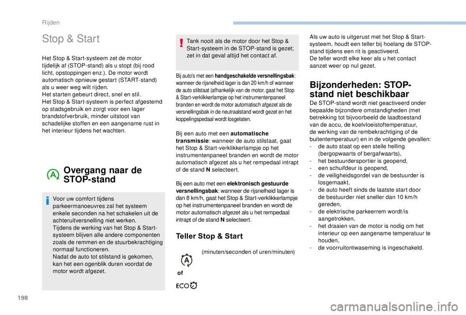 PEUGEOT EXPERT 2018 Instructieboekje (in Dutch) 198
Stop & Start
Het Stop & Start-systeem zet de motor
tijdelijk af (STOP-stand) als u stopt (bij rood
licht, opstoppingen enz.). De motor wordt
automatisch opnieuw gestart (START-stand)
als u wee PEUGEOT EXPERT 2018 Instructieboekje (in Dutch) 198
Stop & Start
Het Stop & Start-systeem zet de motor
tijdelijk af (STOP-stand) als u stopt (bij rood
licht, opstoppingen enz.). De motor wordt
automatisch opnieuw gestart (START-stand)
als u wee