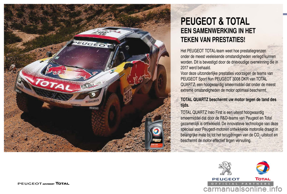 PEUGEOT EXPERT 2018 Instructieboekje (in Dutch) PEUGEOT & TOTAL
Het PEUGEOT TOTAL-team weet hoe prestatiegrenzen
onder de meest veeleisende omstandigheden verlegd kunnen
worden. Dit is bevestigd door de drievoudige overwinning die in
2017 werd b PEUGEOT EXPERT 2018 Instructieboekje (in Dutch) PEUGEOT & TOTAL
Het PEUGEOT TOTAL-team weet hoe prestatiegrenzen
onder de meest veeleisende omstandigheden verlegd kunnen
worden. Dit is bevestigd door de drievoudige overwinning die in
2017 werd b