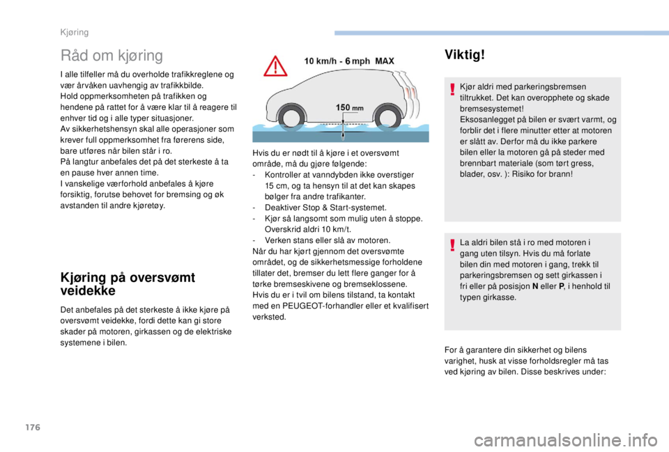 PEUGEOT EXPERT 2018 Instruksjoner for bruk (in Norwegian) 176
Råd om kjøring
I alle tilfeller må du overholde trafikkreglene og
vær år våken uavhengig av trafikkbilde.
Hold oppmerksomheten på trafikken og
hendene på rattet for å være klar til å PEUGEOT EXPERT 2018 Instruksjoner for bruk (in Norwegian) 176
Råd om kjøring
I alle tilfeller må du overholde trafikkreglene og
vær år våken uavhengig av trafikkbilde.
Hold oppmerksomheten på trafikken og
hendene på rattet for å være klar til å