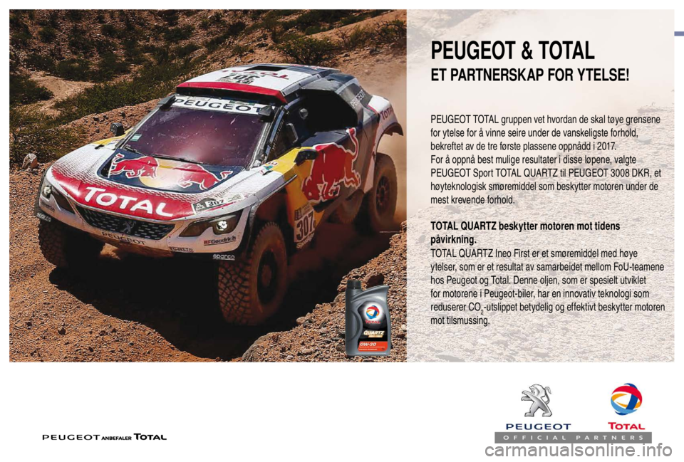 PEUGEOT EXPERT 2018 Instruksjoner for bruk (in Norwegian) PEUGEOT & TOTAL
PEUGEOT TOTAL gruppen vet hvordan de skal tøye grensene
for ytelse for å vinne seire under de vanskeligste forhold,
bekreftet av de tre første plassene oppnådd i 2017.
For å opp PEUGEOT EXPERT 2018 Instruksjoner for bruk (in Norwegian) PEUGEOT & TOTAL
PEUGEOT TOTAL gruppen vet hvordan de skal tøye grensene
for ytelse for å vinne seire under de vanskeligste forhold,
bekreftet av de tre første plassene oppnådd i 2017.
For å opp