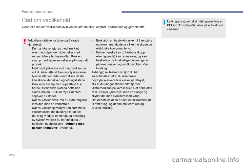 PEUGEOT EXPERT 2018 Instruksjoner for bruk (in Norwegian) 256
RÃ¥d om vedlikehold
Generelle råd om vedlikehold av bilen din står detaljert oppført i vedlikehold og garantihefte.Følg disse rådene for å unngå å skade
kjøretøyet:
-
D
e må ikke re PEUGEOT EXPERT 2018 Instruksjoner for bruk (in Norwegian) 256
RÃ¥d om vedlikehold
Generelle råd om vedlikehold av bilen din står detaljert oppført i vedlikehold og garantihefte.Følg disse rådene for å unngå å skade
kjøretøyet:
-
D
e må ikke re