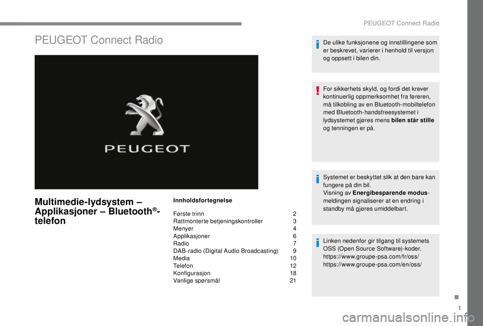 PEUGEOT EXPERT 2018  Instruksjoner for bruk (in Norwegian) 1
PEUGEOT Connect Radio
Multimedie-lydsystem – 
Applikasjoner – Bluetooth®-
telefon
Innholdsfortegnelse
Første trinn 
 
2
Ra

ttmonterte betjeningskontroller   
3
M

enyer   
4
A

pplikasjoner  