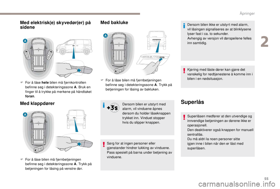 PEUGEOT EXPERT 2018 Instruksjoner for bruk (in Norwegian) 55
Med bakluke
Dersom bilen er utstyrt med
alarm, vil vinduene åpnes
dersom du holder låseknappen
trykket inn. Vinduet stopper
hvis du slipper knappen.
Sørg for at ingen personer eller
gjensta PEUGEOT EXPERT 2018 Instruksjoner for bruk (in Norwegian) 55
Med bakluke
Dersom bilen er utstyrt med
alarm, vil vinduene åpnes
dersom du holder låseknappen
trykket inn. Vinduet stopper
hvis du slipper knappen.
Sørg for at ingen personer eller
gjensta