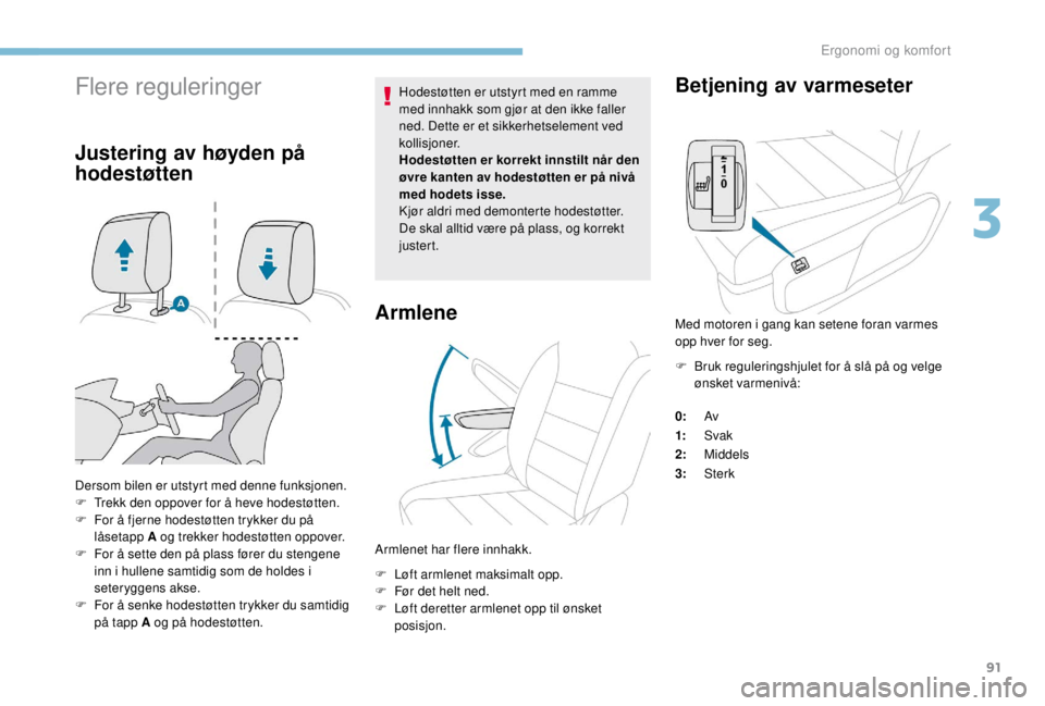 PEUGEOT EXPERT 2018 Instruksjoner for bruk (in Norwegian) 91
Flere reguleringer
Justering av høyden på
hodestøtten
Dersom bilen er utstyrt med denne funksjonen.
F T rekk den oppover for å heve hodestøtten.
F
F
or å fjerne hodestøtten trykker du pà PEUGEOT EXPERT 2018 Instruksjoner for bruk (in Norwegian) 91
Flere reguleringer
Justering av høyden på
hodestøtten
Dersom bilen er utstyrt med denne funksjonen.
F T rekk den oppover for å heve hodestøtten.
F
F
or Ã¥ fjerne hodestøtten trykker du pÃ