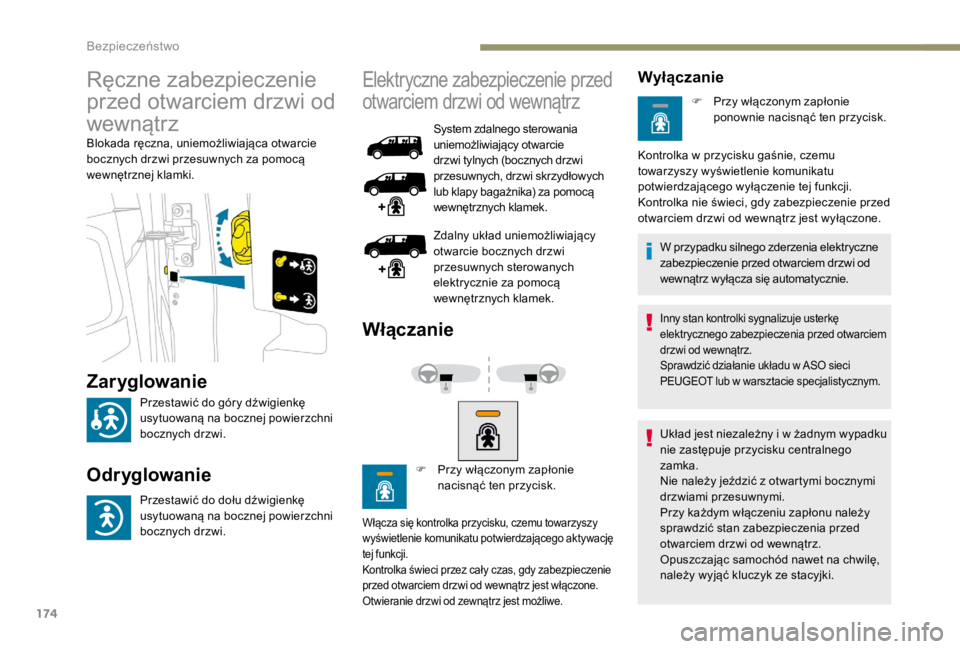 PEUGEOT EXPERT 2018  Instrukcja obsługi (in Polish) 174
Ręczne zabezpieczenie 
przed otwarciem drzwi od 
wewnątrz
Blokada ręczna, uniemożliwiająca otwarcie 
bocznych drzwi przesuwnych za pomocą 
wewnętrznej klamki.
Elektryczne zabezpieczenie prz PEUGEOT EXPERT 2018  Instrukcja obsługi (in Polish) 174
Ręczne zabezpieczenie 
przed otwarciem drzwi od 
wewnątrz
Blokada ręczna, uniemożliwiająca otwarcie 
bocznych drzwi przesuwnych za pomocą 
wewnętrznej klamki.
Elektryczne zabezpieczenie prz