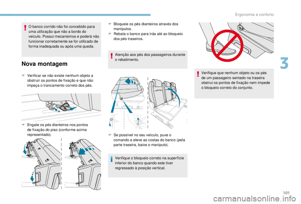 PEUGEOT EXPERT 2018 Manual de utilização (in Portuguese) 101
O banco corrido não foi concebido para
uma utilização que não a bordo do
veículo. Possui mecanismos e poderá não
funcionar corretamente se for utilizado de
forma inadequada ou após uma PEUGEOT EXPERT 2018 Manual de utilização (in Portuguese) 101
O banco corrido não foi concebido para
uma utilização que não a bordo do
veículo. Possui mecanismos e poderá não
funcionar corretamente se for utilizado de
forma inadequada ou após uma