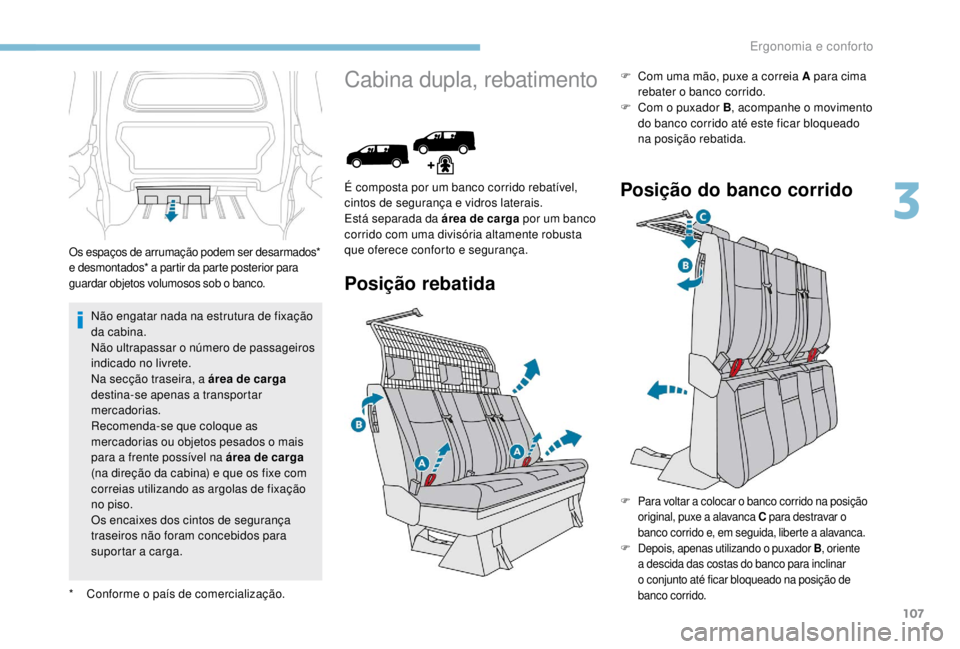 PEUGEOT EXPERT 2018 Manual de utilização (in Portuguese) 107
Não engatar nada na estrutura de fixação
da cabina.
Não ultrapassar o número de passageiros
indicado no livrete.
Na secção traseira, a área de carga
destina-se apenas a transportar
mer PEUGEOT EXPERT 2018 Manual de utilização (in Portuguese) 107
Não engatar nada na estrutura de fixação
da cabina.
Não ultrapassar o número de passageiros
indicado no livrete.
Na secção traseira, a área de carga
destina-se apenas a transportar
mer