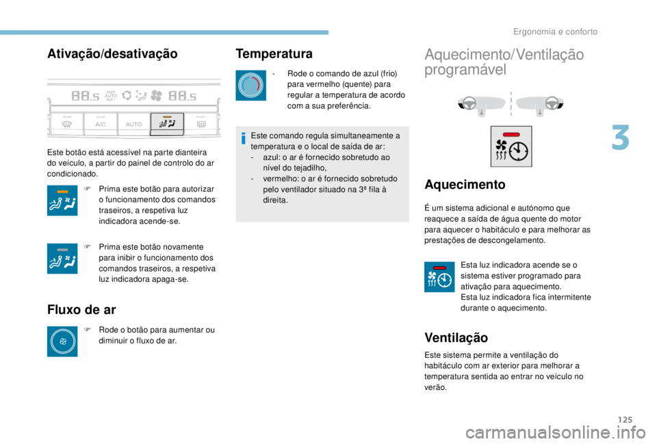 PEUGEOT EXPERT 2018 Manual de utilização (in Portuguese) 125
Ativação/desativação
Este botão está acessível na parte dianteira
do veículo, a partir do painel de controlo do ar
condicionado.F
P
rima este botão para autorizar
o funcionamento do PEUGEOT EXPERT 2018 Manual de utilização (in Portuguese) 125
Ativação/desativação
Este botão está acessível na parte dianteira
do veículo, a partir do painel de controlo do ar
condicionado.F
P
rima este botão para autorizar
o funcionamento do