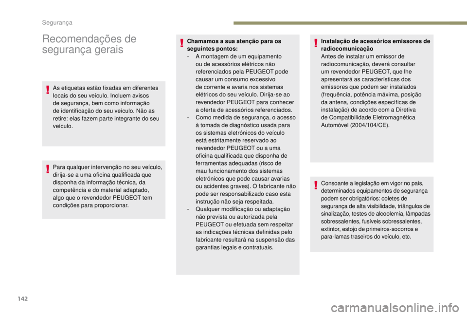 PEUGEOT EXPERT 2018 Manual de utilização (in Portuguese) 142
Recomendações de
segurança gerais
As etiquetas estão fixadas em diferentes
locais do seu veículo. Incluem avisos
de segurança, bem como informação
de identificação do seu veículo. N PEUGEOT EXPERT 2018 Manual de utilização (in Portuguese) 142
Recomendações de
segurança gerais
As etiquetas estão fixadas em diferentes
locais do seu veículo. Incluem avisos
de segurança, bem como informação
de identificação do seu veículo. N