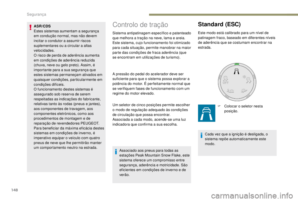 PEUGEOT EXPERT 2018 Manual de utilização (in Portuguese) 148
Controlo de tração
Sistema antipatinagem específico e patenteado
que melhora a tração na neve, lama e areia.
Este sistema, cujo funcionamento foi otimizado
para cada situação, permite man PEUGEOT EXPERT 2018 Manual de utilização (in Portuguese) 148
Controlo de tração
Sistema antipatinagem específico e patenteado
que melhora a tração na neve, lama e areia.
Este sistema, cujo funcionamento foi otimizado
para cada situação, permite man