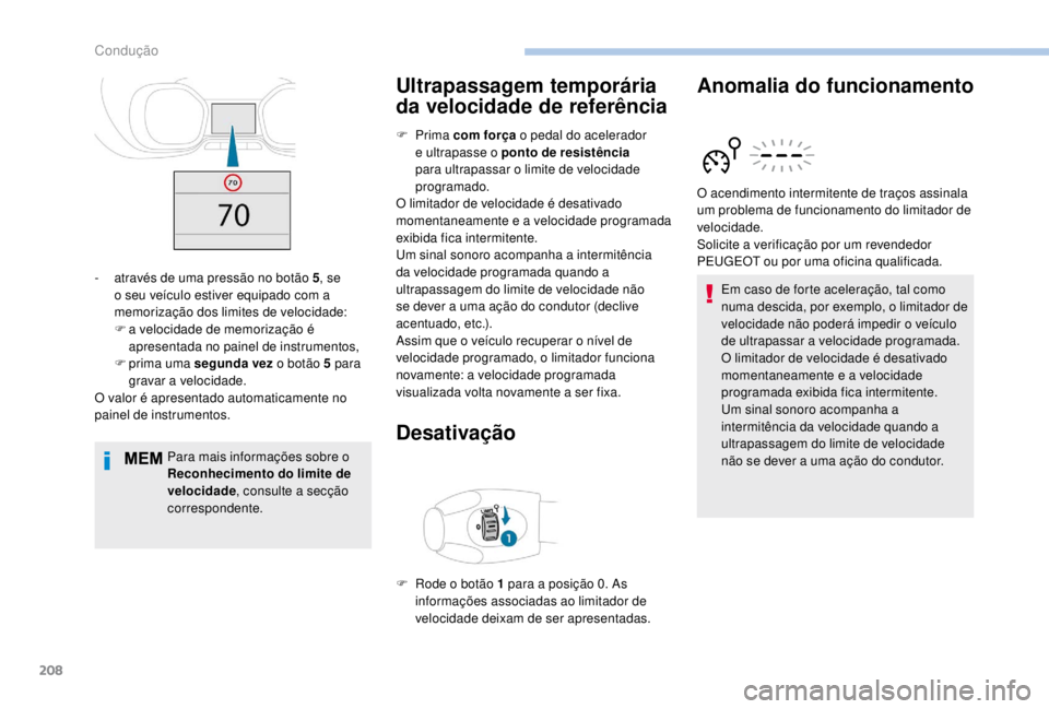PEUGEOT EXPERT 2018 Manual de utilização (in Portuguese) 208
Para mais informações sobre o
Reconhecimento do limite de
velocidade, consulte a secção
correspondente.
Ultrapassagem temporária
da velocidade de referência
F Prima c om força o pedal PEUGEOT EXPERT 2018 Manual de utilização (in Portuguese) 208
Para mais informações sobre o
Reconhecimento do limite de
velocidade, consulte a secção
correspondente.
Ultrapassagem temporária
da velocidade de referência
F Prima c om força o pedal